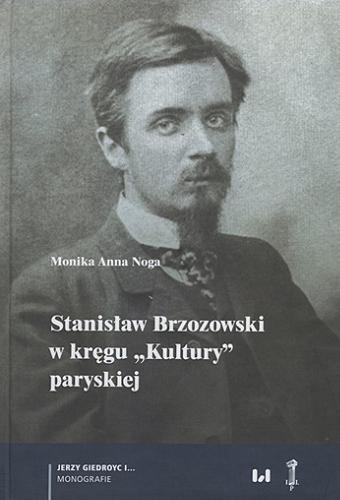 Okładka  Stanisław Brzozowski w kręgu "Kultury" paryskiej / Monika Anna Noga ; [recenzenci Marek Zaleski, Jan Zieliński].