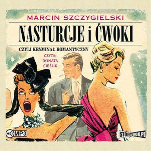 Okładka  Nasturcje i ćwoki [Dokument dźwiękowy] / 1 Marcin Szczygielski.