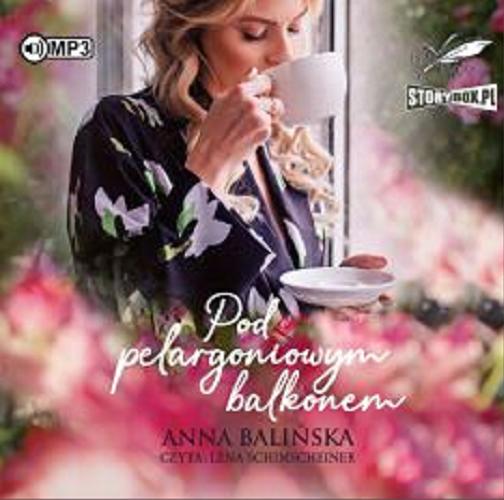 Okładka książki Pod pelargoniowym balkonem [Dokument dźwiękowy] / Anna Balińska.