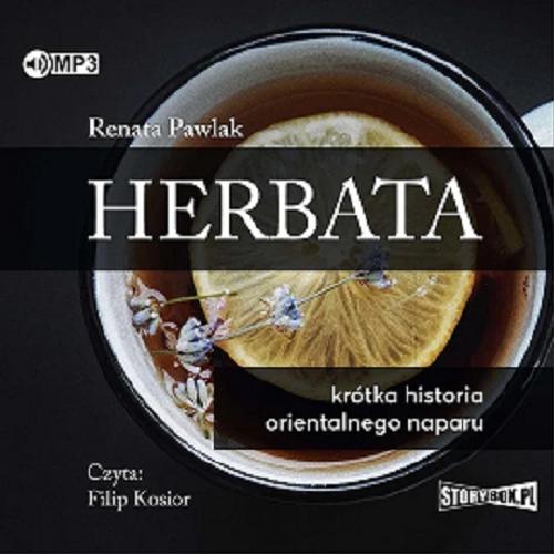 Okładka książki Herbata [Dokument dźwiękowy] : krótka historia orientalnego naparu / Renata Pawlak.
