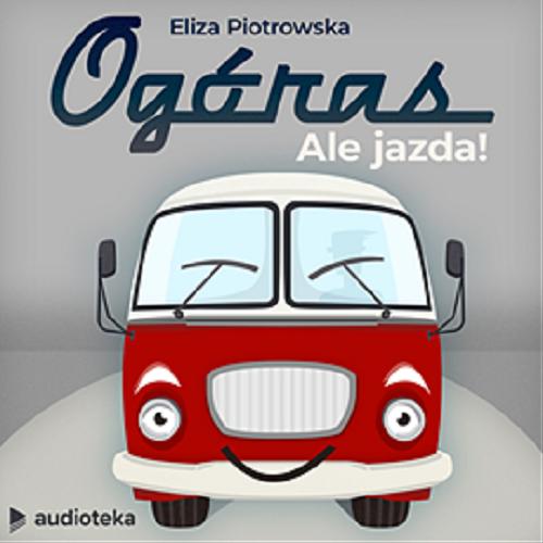 Okładka książki Ogóras : [Dokument dźwiękowy] ale jazda! / Eliza Piotrowska.