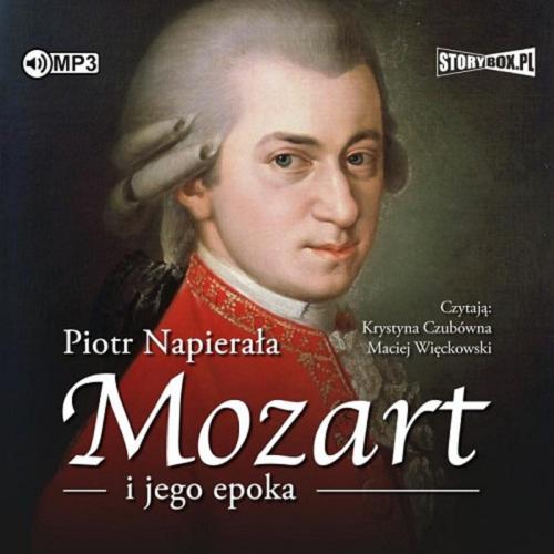 Okładka książki Mozart i jego epoka [Dokument dźwiękowy] / Piotr Napierała.