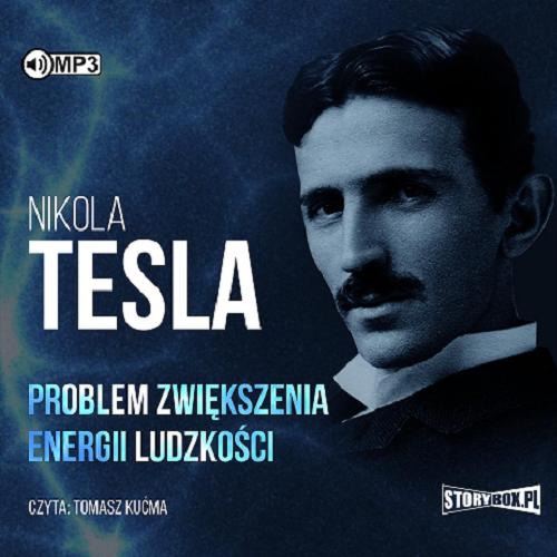 Okładka  Problem zwiększenia energii ludzkości [Dokument dźwiękowy] / Nikola Tesla ; przekład: Damian Tarkowski.