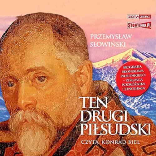 Okładka książki Ten drugi Piłsudski [Dokument dźwiękowy] / Przemysław Słowiński.
