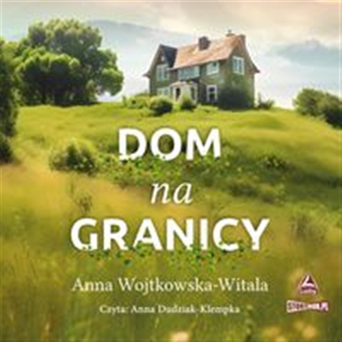 Okładka książki Dom na granicy [Dokument dźwiękowy] / Anna Wojtkowska-Witala.