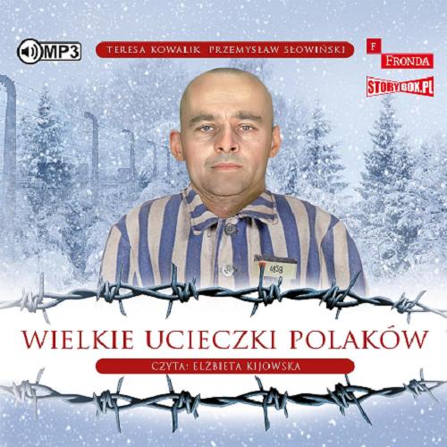Okładka książki Wielkie ucieczki Polaków / [Dokument dźwiękowy] / Teresa Kowalik, Przemysław Słowiński.