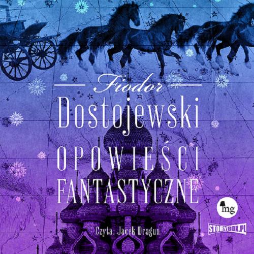 Okładka książki Opowieści fantastyczne [Dokument dźwiękowy] / Fiodor Dostojewski ; przekład Maria Leśniewska.