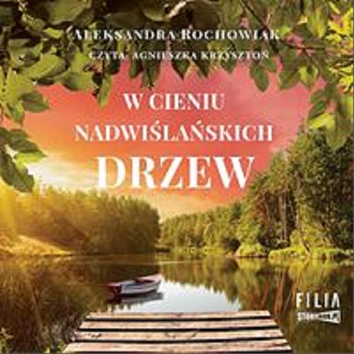 Okładka książki W cieniu nadwiślańskich drzew [Dokument dźwiękowy] / Aleksandra Rochowiak.