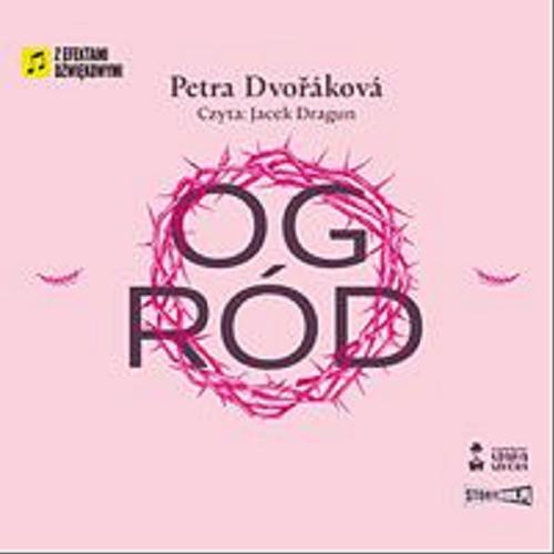 Okładka książki Ogród : [Dokument dźwiękowy] / Petra Dvořáková ; przekład: Mirosław Śmigielski.