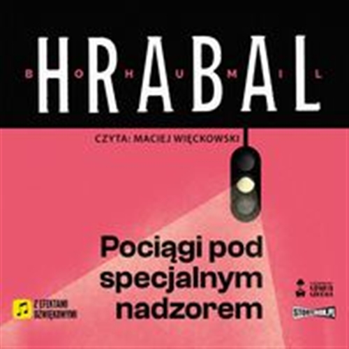 Okładka książki Pociągi pod specjalnym nadzorem [Dokument dźwiękowy] / Bohumil Hrabal ; przekład: Mirosław Śmigielski.