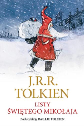 Okładka książki Listy Świętego Mikołaja / J. R. R. Tolkien ; pod redakcją Baillie Tolkien ; przełożyła Paulina Braiter.