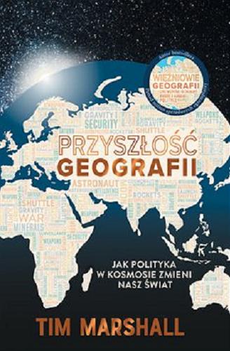 Okładka książki Przyszłość geografii [E-book] : jak polityka w kosmosie zmieni nasz świat / Tim Marshall ; przekład Filip Filipowski.