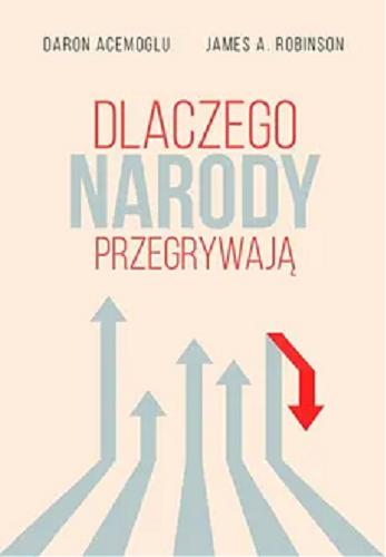 Okładka książki Dlaczego narody przegrywają / Daron Acemoglu, James A. Robinson ; tłumaczył Jerzy Łoziński.