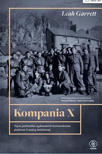 Okładka książki Kompania X : tajna jednostka żydowskich komandosów podczas II wojny światowej / Leah Garrett ; przełożył Jan Szkudliński.