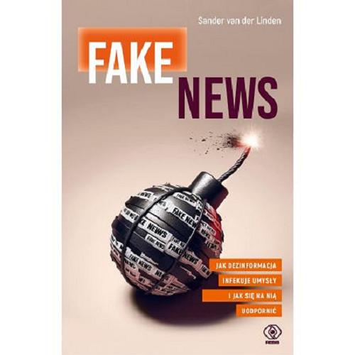 Okładka książki Fake news : jak dezinformacja infekuje umysły i jak się na nią uodpornić / Sander van der Linden ; przełożył Radosław Kot.