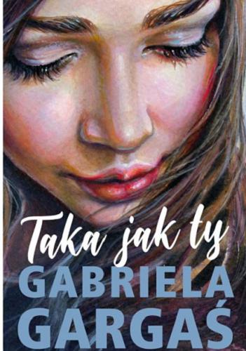 Okładka książki Taka jak ty / Gabriela Gargaś.