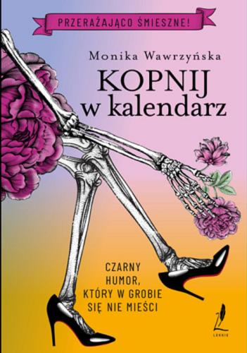 Okładka książki Kopnij w kalendarz / Monika Wawrzyńska.