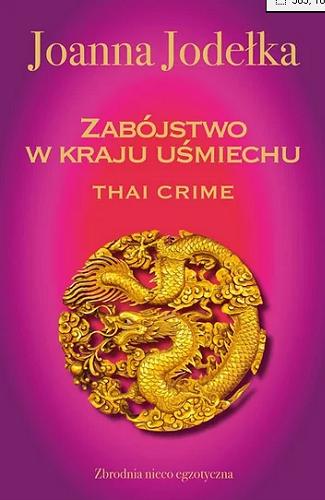 Okładka książki Zabójstwo w kraju uśmiechu : Thai crime / Joanna Jodełka.