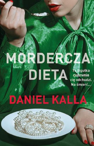 Okładka książki Mordercza dieta / Daniel Kalla ; tłumaczenie: Marta Piątkowska.