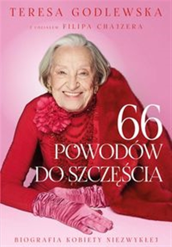 Okładka książki 66 powodów do szczęścia / Teresa Godlewska z udziałem Filipa Chajzera.