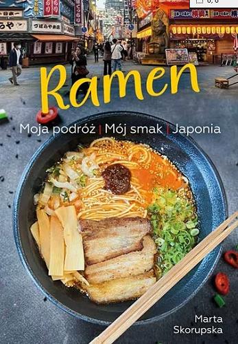 Okładka książki Ramen : Moja podróż, Mój smak, Japonia / Marta Skorupska.