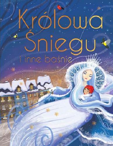 Okładka książki Królowa Śniegu i inne baśnie / Anna Śliwińska ; ilustracje Ilona Brydak.