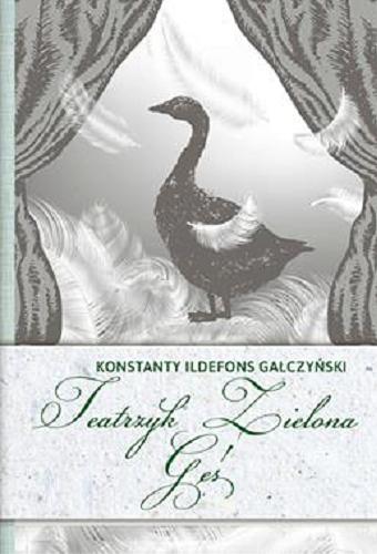 Okładka książki Teatrzyk Zielona Gęś / Konstanty Ildefons Gałczyński ; redaktor prowadzący Anna Willman.