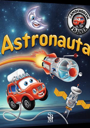 Okładka książki Astronauta / [tekst Karolina Górska ; ilustracje Wojciech Górski].