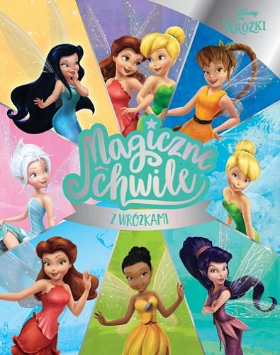 Okładka książki Magiczne chwile z wróżkami / tłumaczenie Katarzyna Łączyńska ; Disney.