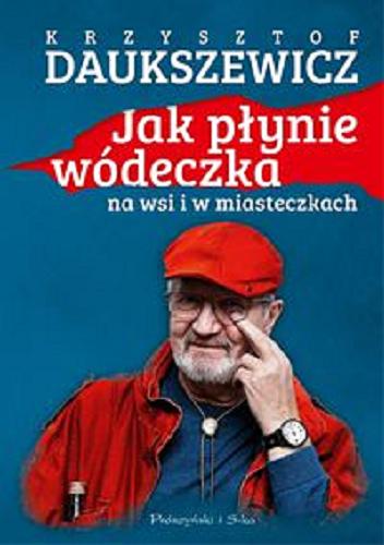 Okładka  Jak płynie wódeczka na wsi i w miasteczkach / Krzysztof Daukszewicz.
