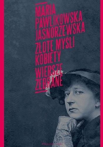 Okładka książki Złote myśli kobiety : poezje zebrane / Maria Pawlikowska-Jasnorzewska.