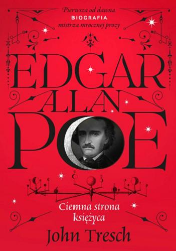 Okładka książki Edgar Allan Poe : ciemna strona Księżyca / John Tresch ; przełożyła Magda Witkowska.