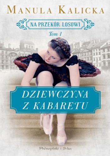Okładka książki Dziewczyna z kabaretu / Manula Kalicka.