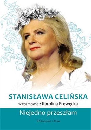 Okładka książki Niejedno przeszłam / Stanisława Celińska w rozmowie z Karoliną Prewęcką.