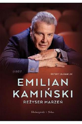 Okładka książki Emilian Kamiński : reżyser marzeń / Patrycja Pawlik.