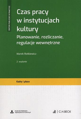 Okładka książki Czas pracy w instytucjach kultury : planowanie, rozliczanie, regulacje wewnętrzne / Marek Rotkiewicz.