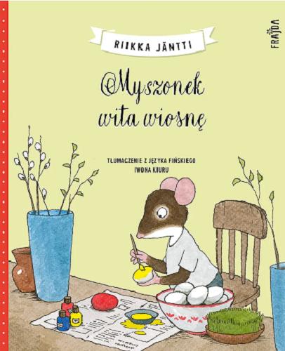 Okładka książki Myszonek wita wiosnę / Riikka Jäntti ; tłumaczenie z języka fińskiego Iwona Kiuru.