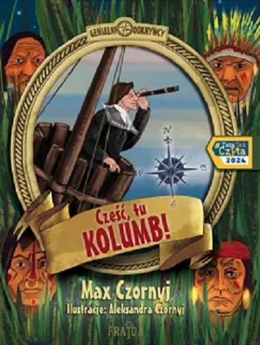 Okładka książki Cześć, tu Kolumb! / Max Czornyj ; ilustracje Aleksandra Czornyj.