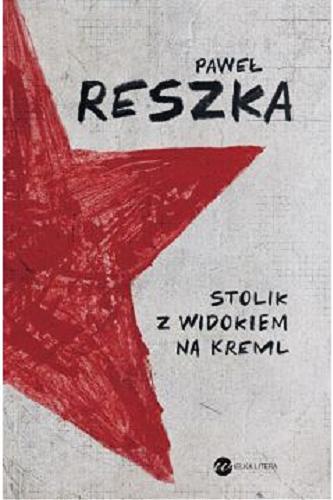 Okładka książki Stolik z widokiem na Kreml / Paweł Reszka.