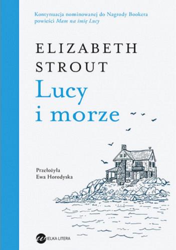 Okładka książki Lucy i morze / Elizabeth Strout ; z angielskiego przełożyła Ewa Horodyska.