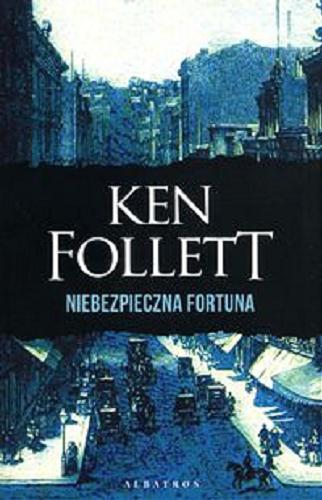 Okładka książki Niebezpieczna fortuna / Ken Follett ; z angielskiego przełożył Grzegorz Kołodziejczyk.