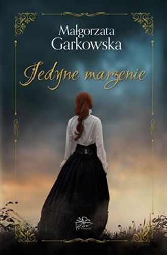 Okładka książki Jedyne marzenie / Małgorzata Garkowska.