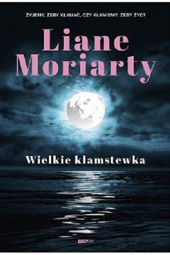 Okładka książki Wielkie kłamstewka / Liane Moriarty ; tłumaczenie Magda Moltzan-Małkowska.
