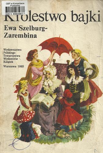 Okładka książki Królestwo bajki / Ewa Szelburg-Zarembina ; ilustr. Maria Orłowska-Gabryś.