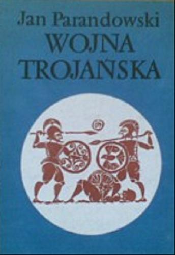 Okładka książki Wojna trojańska / Jan Parandowski.