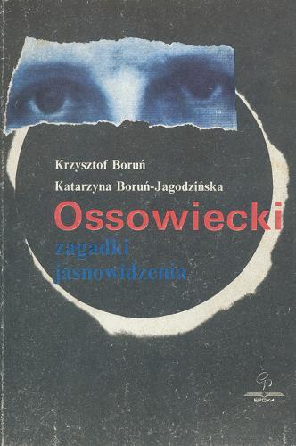 Okładka książki Ossowiecki - zagadki jasnowidzenia / Krzysztof Boruń ; Katarzyna Boruń-Jagodzińska.