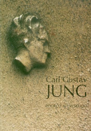 Okładka książki Podróż na Wschód / Carl Gustav Jung ; aut. wyb., prze Leszek Kolankiewicz ; tł. Wojciech Chełmiński.