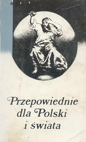 Okładka książki Przepowiednie dla Polski i świata : Wernyhora, Medium z Tęgoborzy, Sybilla, Nostradamus i inni / Jan Nepomucen Olizarowski.