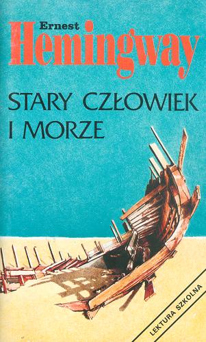 Okładka książki Stary człowiek i morze / Ernest Hemingway ; przekład Bronisław Zieliński.