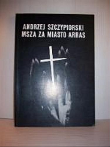 Okładka książki Msza za miasto Arras /  Andrzej Szczypiorski.